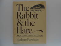 The Rabbit &amp; the Hare: Illustrated Tales by Purchase, Barbara (Barbara Gowdy) - 1982