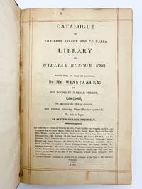 Catalogue of the Very Select and Valuable Library of William Roscoe, Esq. Which will be sold by auction by Mr. Winstanley... Liverpool... the 19th of August, and Thirteen following days... 1816