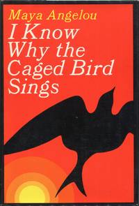 I Know Why the Caged Bird Sings by Angelou, Maya (Marguerite Annie Johnson) - 1969