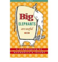 Big Elephants Are Useful: A Compendium of Mnemonics &amp; Idioms by S.J. Hartland - 2008