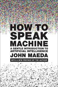 How to Speak Machine, with a new preface by the author: A Gentle Introduction to Artificial...