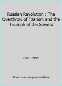 Russian Revolution : The Overthrow of Tzarism and the Triumph of the Soviets by leon Trotsky - 1959