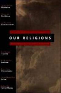Our Religions : The Seven World Religions Introduced by Preeminent Scholars from Each Tradition