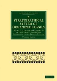 A Stratigraphical System of Organized Fossils: With Reference to the Specimens of the Original...