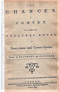 THE CHANCES. A COMEDY. As it is Acted at the Theatres-Royal in Drury-Lane and Covent-Garden by Beaumont [Francis] & Fletcher [John] - 1780