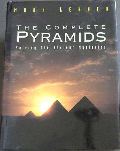 The complete Pyramids. Solving the Ancient Mysteries by LEHNER Mark on  Meretseger Books