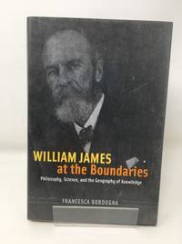 William James at the Boundaries: Philosophy  Science  and the Geography of Knowledge