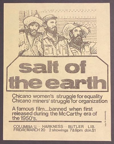 Salt of the Earth. Chicano women's struggle for equality, Chicano miners' struggle for organization. A famous film... banned when first released during the McCarthy era of the 1950s [handbill]