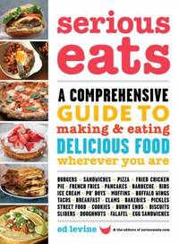 Serious Eats : A Comprehensive Guide to Making and Eating Delicious Food Wherever You Are