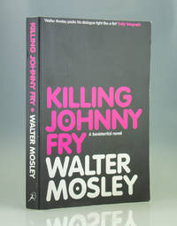 Killing Johnny Fry. A Sexistential Novel by Walter Mosley - 2007