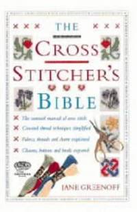 The Cross Stitcher&#039;s Bible by Greenoff, Jane