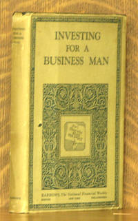 INVESTING FOR A BUSINESS MAN - TWELVE INVESTMENT PLANS SELECTED FROM ARTICLES SUBMITTED IN COMPETION FOR PRIZES OFFERED BY BARRON&#039;S by Hazel Freeman, Charles E. Brundage, James W. Shoemaker, Homer Chapin, W.P. Moncrieff and others - 1928