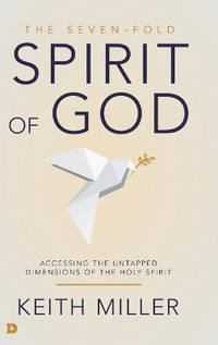 The Seven-Fold Spirit of God: Accessing the Untapped Dimensions of the Holy Spirit