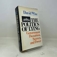 The Politics of Lying: Government Deception, Secrecy, and Power