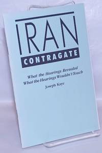 Iran Contragate: What the hearings revealed; what the hearings wouldn&#039;t touch de Kaye, Joseph - 1987