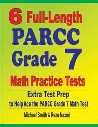 6 Full-Length PARCC Grade 7 Math Practice Tests : Extra Test Prep to Help Ace the PARCC Grade 7...