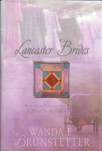 Lancaster Brides:  A Merry Heart/Looking for a Miracle/Plain and Fancy/The Hope Chest (Inspirational Romance Collection) by Wanda E. Brunstetter - 2003