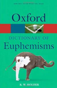 Dictionary of Euphemisms: How Not to Say What You Mean (Oxford Paperback Reference)