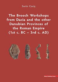 THE BROOCH WORKSHOPS FROM DACIA AND THE OTHER DANUBIAN PROVINCES OF THE ROMAN EMPIRE (1st c. BC...