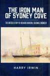 The Iron Man of Sydney Cove: The Untold Story of Richard Dawson, Colonial Engineer