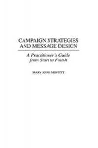 image of Campaign Strategies and Message Design: A Practitioner's Guide from Start to Finish