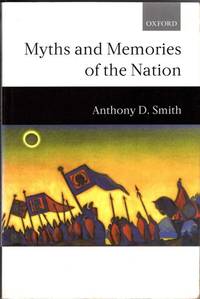 Myths And Memories Of The Nation by Anthony D. Smith - 2005