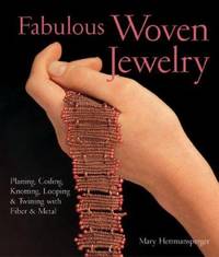 Fabulous Woven Jewelry : Plaiting, Coiling, Knotting, Looping and Twining with Fiber and Metal
