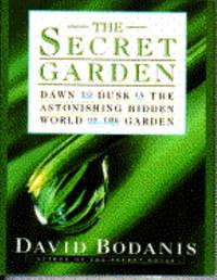The Secret Garden : Dawn to Dusk in the Astonishing Hidden World of the Garden