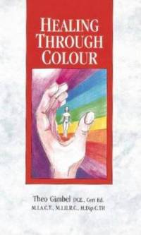 Healing Through Colour by Theo Gimbel - 1980