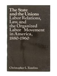 The State and the Unions: Labor Relations, Law, and the Organized..