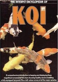 The Interpet Encyclopedia of Koi: A Comprehensive Introduction to Keeping and Displaying These...