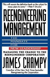 Reengineering Management : The Mandate for New Leadership