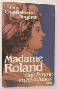 Madame Roland. Une femme en Révolution.