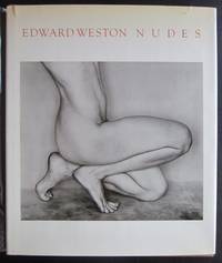 Edward Weston: Nudes, Remembrance by Charis Wilson, His Photographs Accompanied by Excerpts from...