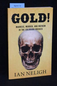 image of Gold! Madness, Murder, and Mayhem in the Colorado Rockies