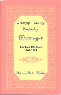 Greenup County, Kentucky Marriages:  The First 100 Years, 1803-1903