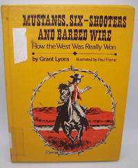 Mustangs, Six-Shooters and Barbed Wire: How the West Was Really Won