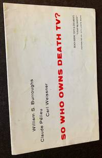 So Who Owns Death TV by Claude Pelieu and Carl Weissner William Burroughs - Paperback - First Edition - 1967 - from Appledore Books, ABAA (SKU: 17822)