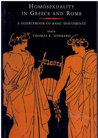 HOMOSEXUALITY IN GREECE AND ROME A Sourcebook of Basic Documents by Hubbard, Thomas K - 2003