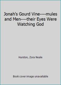 Jonah's Gourd Vine----mules and Men----their Eyes Were Watching God