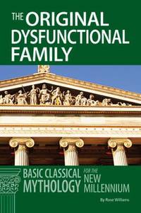 Original Dysfunctional Family: Classical Mythology for the New Millennium