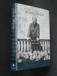 Last House: Reflections, Dreams, and Observations, 1943-1991 by Fisher, M.F.K - 1995