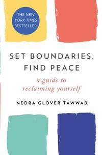 Set Boundaries, Find Peace : A Guide to Reclaiming Yourself