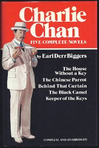 Charlie Chan: Five Complete Novels: The House Without A Key; The Chinese Parrot; Behind That...