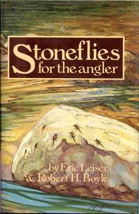 image of Stoneflies For The Angler: How To Know Them, Tie Them, And Fish Them.