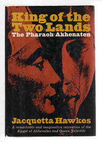 KING OF THE TWO LANDS: The Pharaoh Akhenaten. by Jacquetta Hawkes - Hardcover - (1966) - from Bookfever.com, IOBA (SKU: 81543)