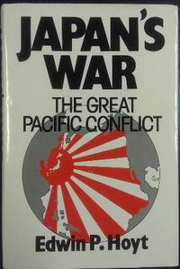 Japan&#039;s War : the great Pacific conflict 1853-1952. by HOYT, Edwin P - 1987