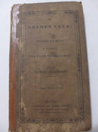 The Golden Clue; or Adventures of a Pilgrim in Search of the Path to Salvation, together with the...