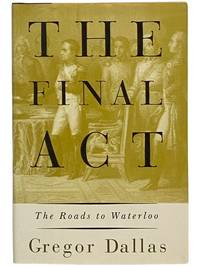 The Final Act: The Roads to Waterloo