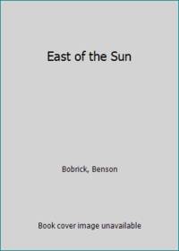 East of the Sun by Bobrick, Benson - 1993